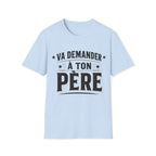 T-Shirt Va Demander A Ton Père