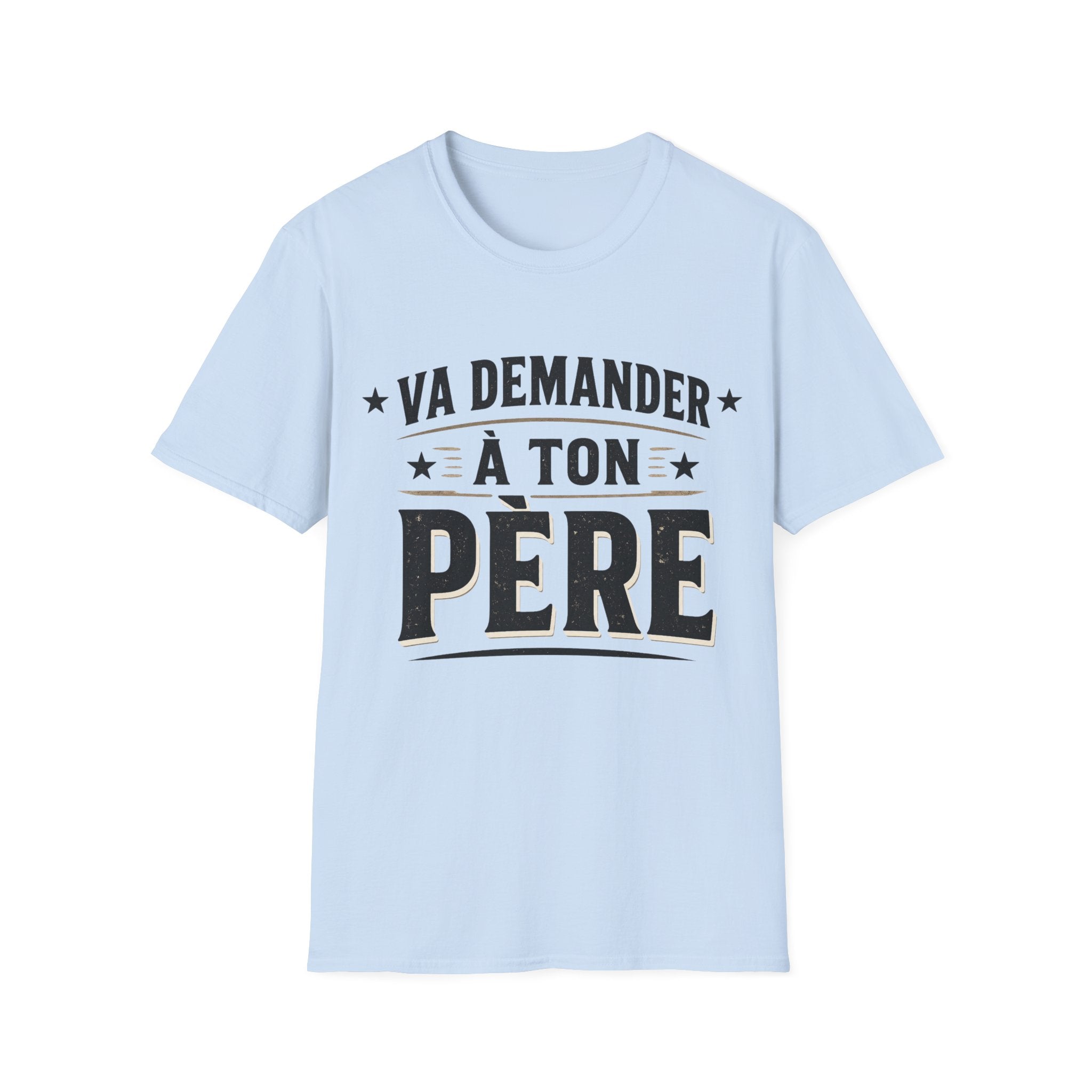 T-Shirt Va Demander A Ton Père