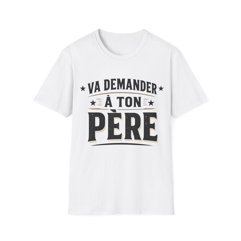 T-Shirt Va Demander A Ton Père