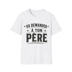 T-Shirt Va Demander A Ton Père