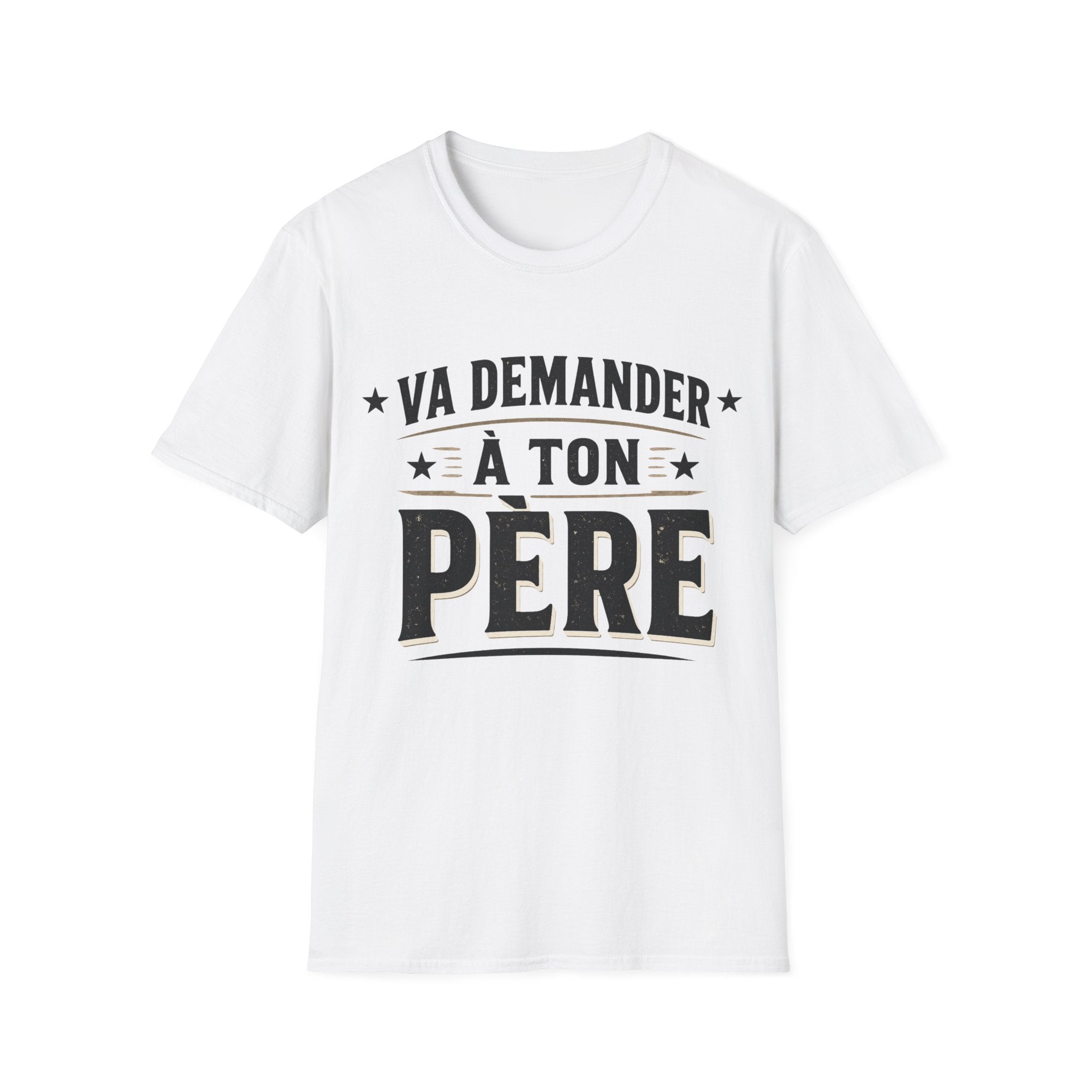 T-Shirt Va Demander A Ton Père