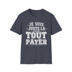 T-Shirt Je Suis Juste Là Pour Tout Payer
