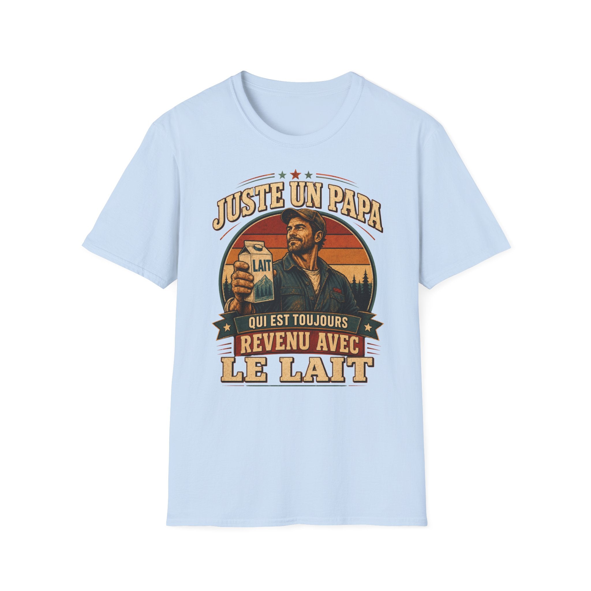T-Shirt Juste Un Papa Qui Est Toujours Revenu Avec Le Lait