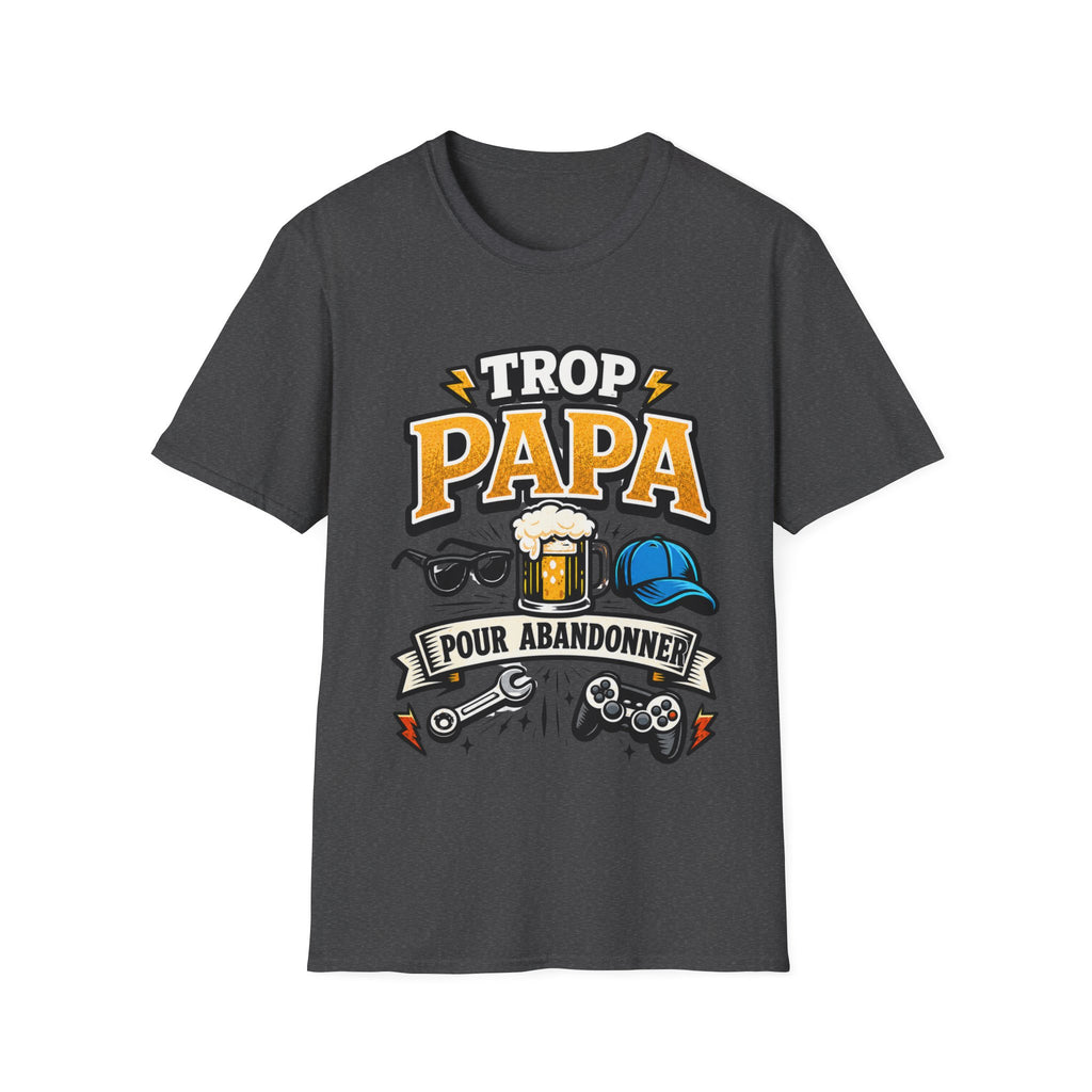 T-Shirt Trop Papa Pour Abandonner