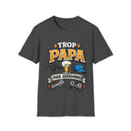 T-Shirt Trop Papa Pour Abandonner