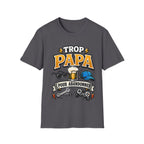 T-Shirt Trop Papa Pour Abandonner