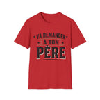 T-Shirt Va Demander A Ton Père