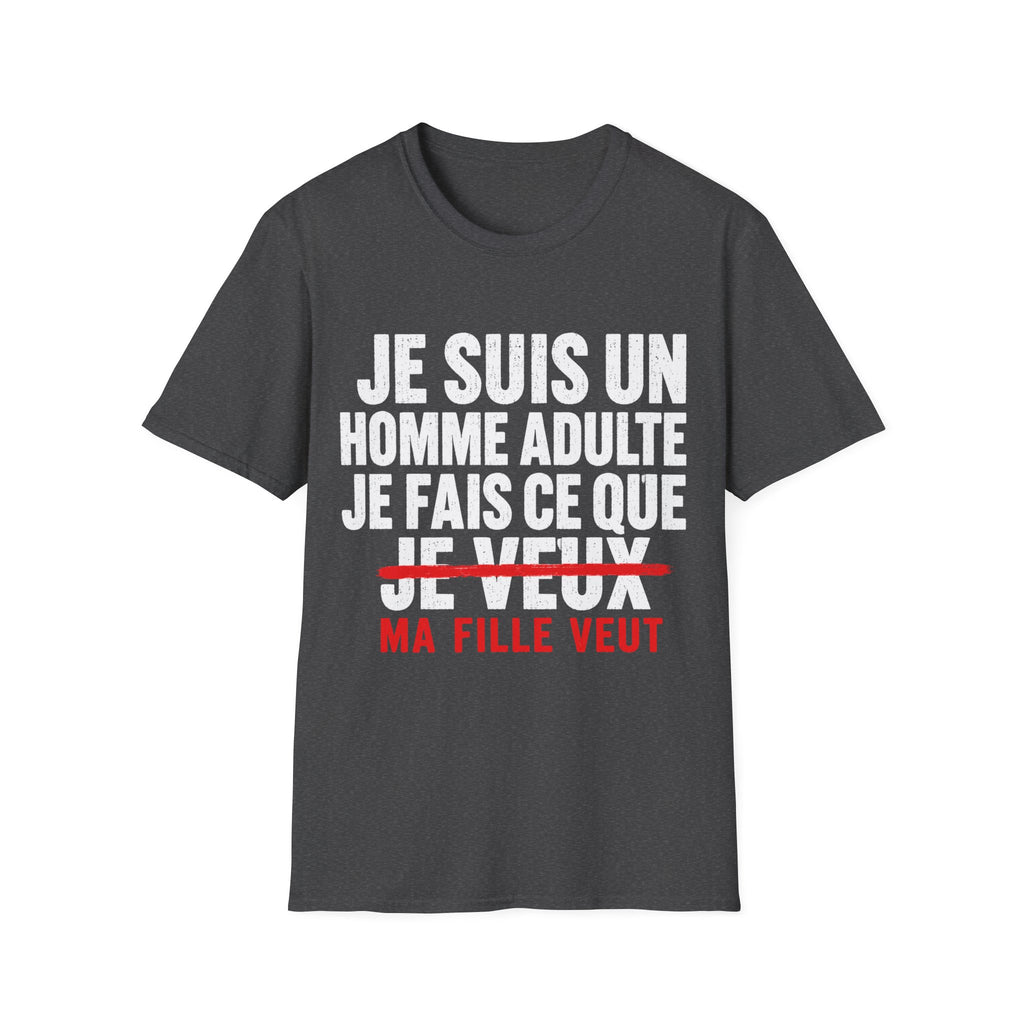 T-Shirt Je Fais Ce Que Ma Fille Veut