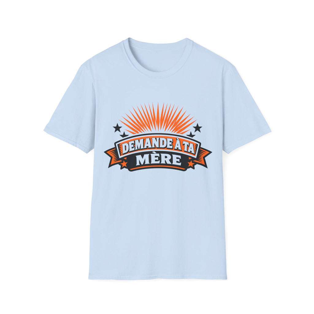 T-Shirt Mais Demande A Ta Mère