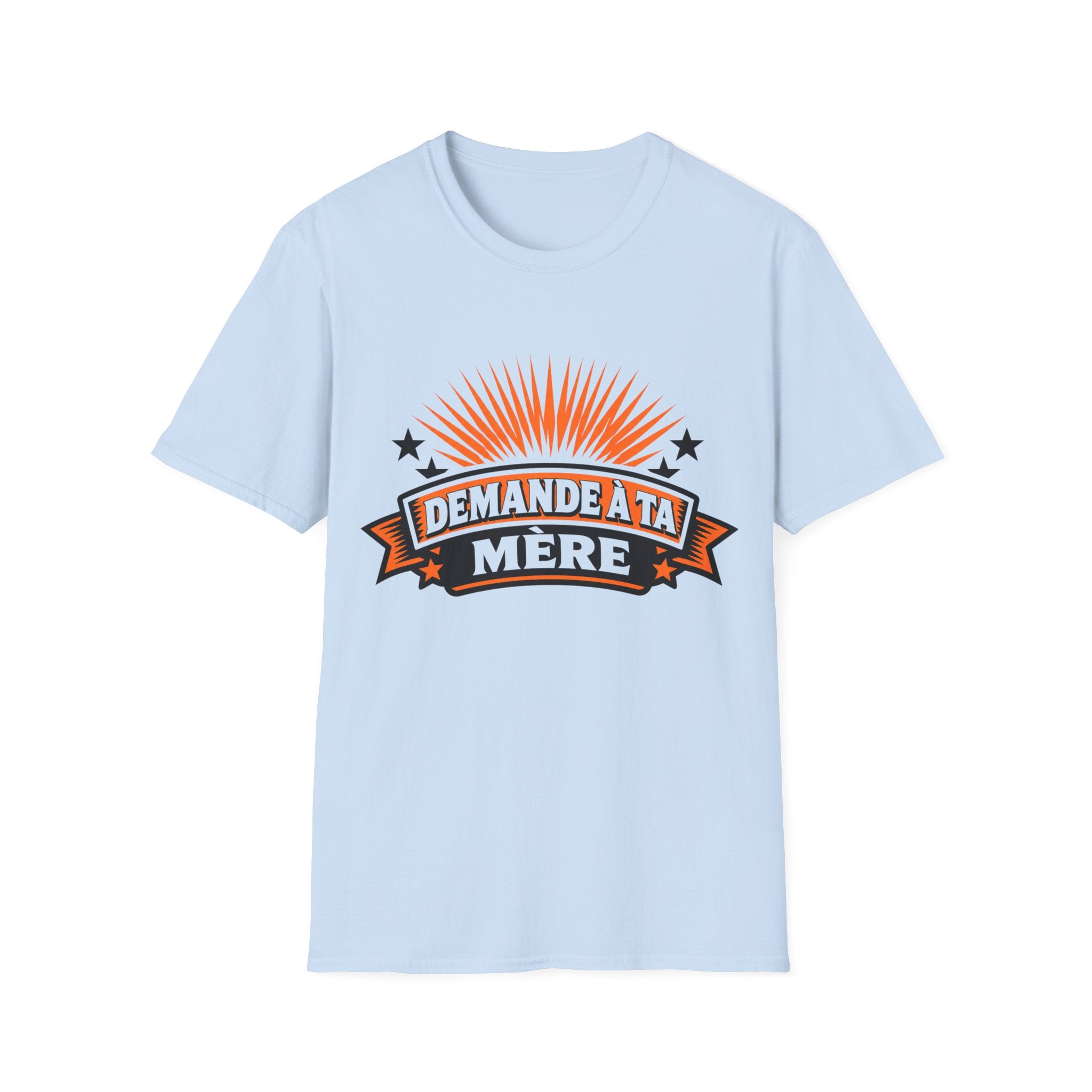 T-Shirt Mais Demande A Ta Mère