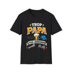 T-Shirt Trop Papa Pour Abandonner