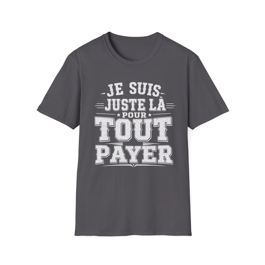 T-Shirt Je Suis Juste Là Pour Tout Payer