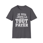 T-Shirt Je Suis Juste Là Pour Tout Payer