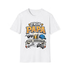 T-Shirt Trop Papa Pour Abandonner