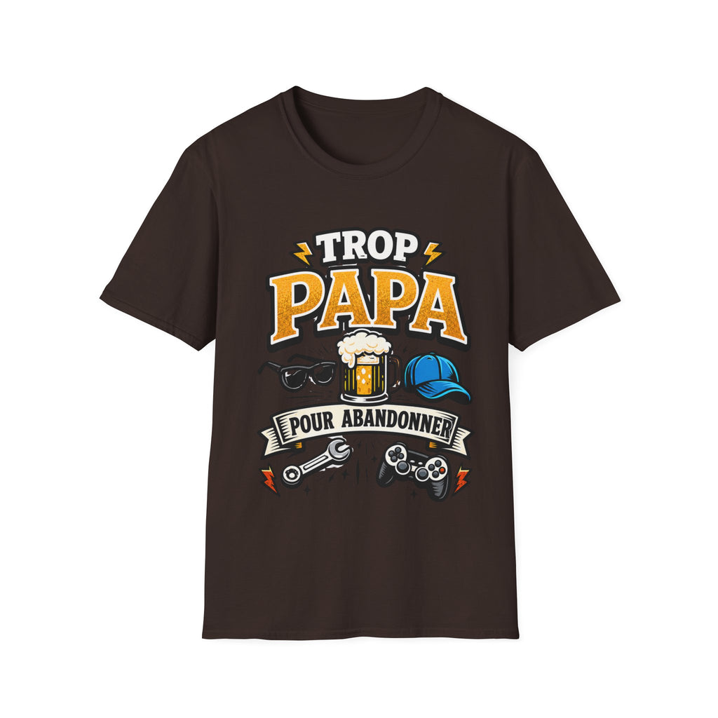 T-Shirt Trop Papa Pour Abandonner
