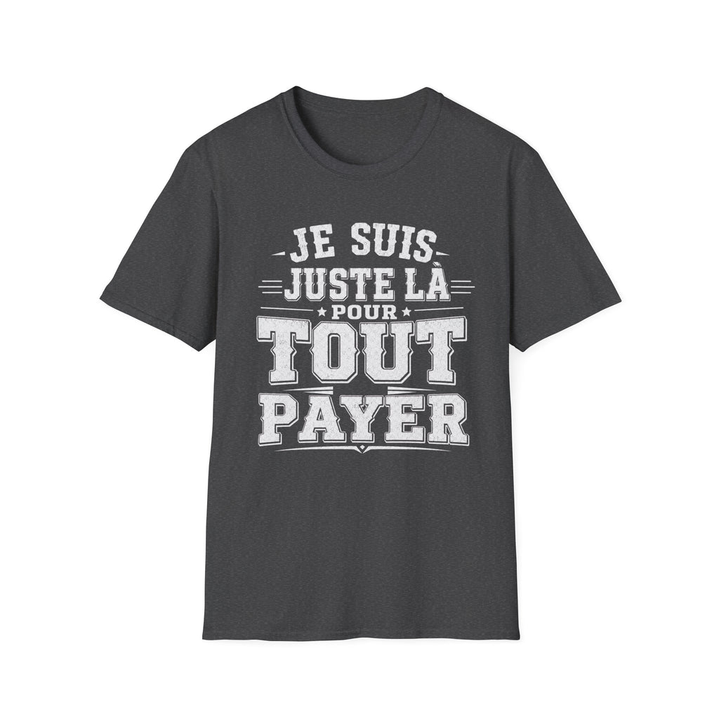 T-Shirt Je Suis Juste Là Pour Tout Payer
