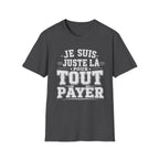 T-Shirt Je Suis Juste Là Pour Tout Payer