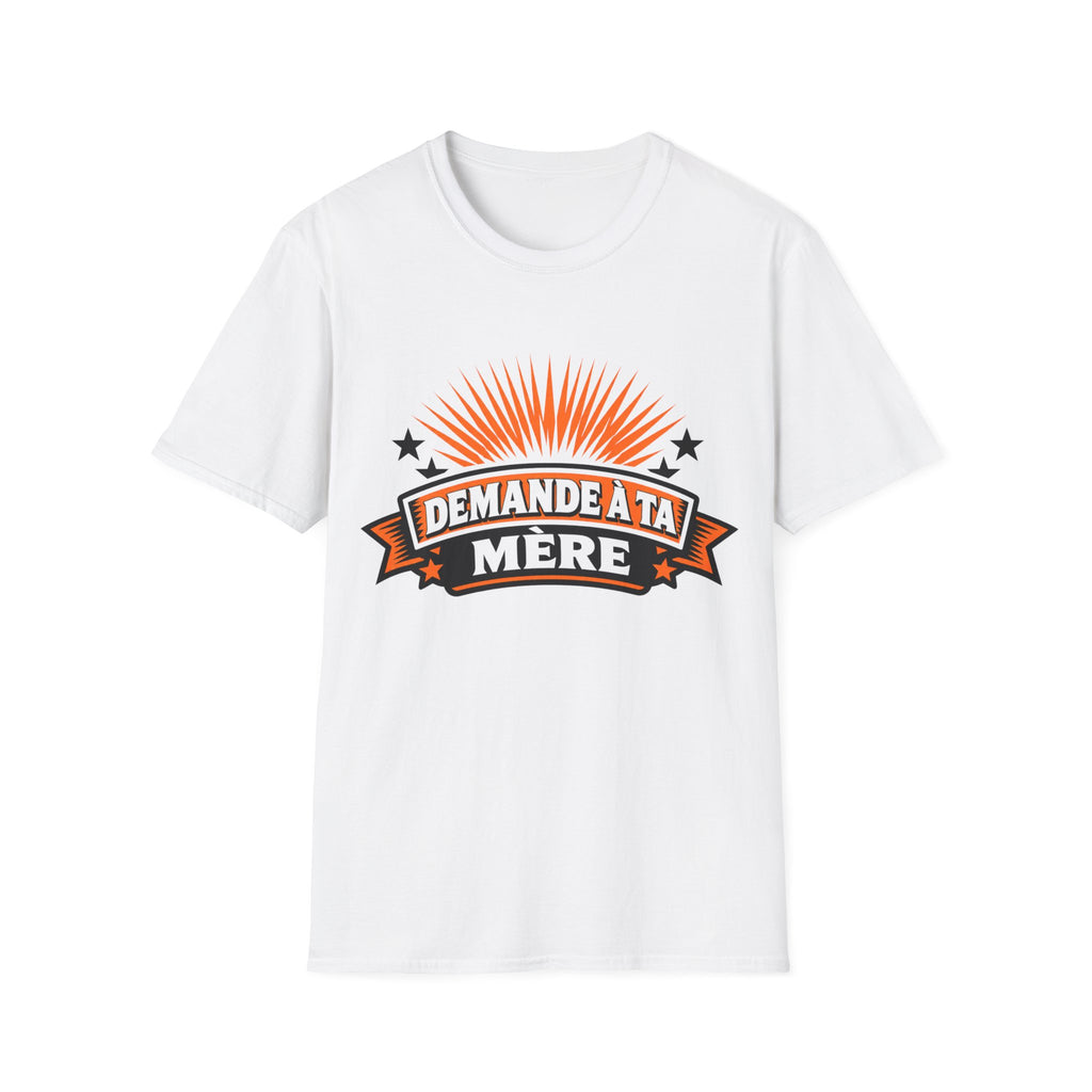 T-Shirt Mais Demande A Ta Mère